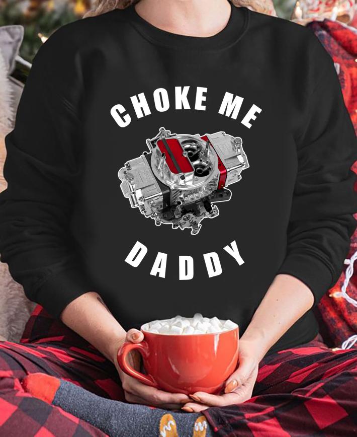 Choke me daddy t-shirt sweatshirt