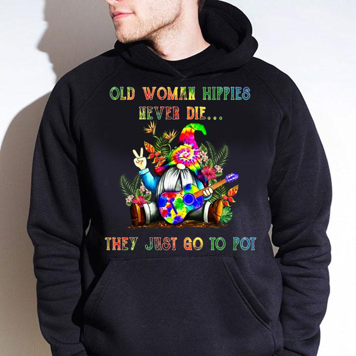 Gnome Old woman Hippies never die they just go to Pot t-shirt hoodie