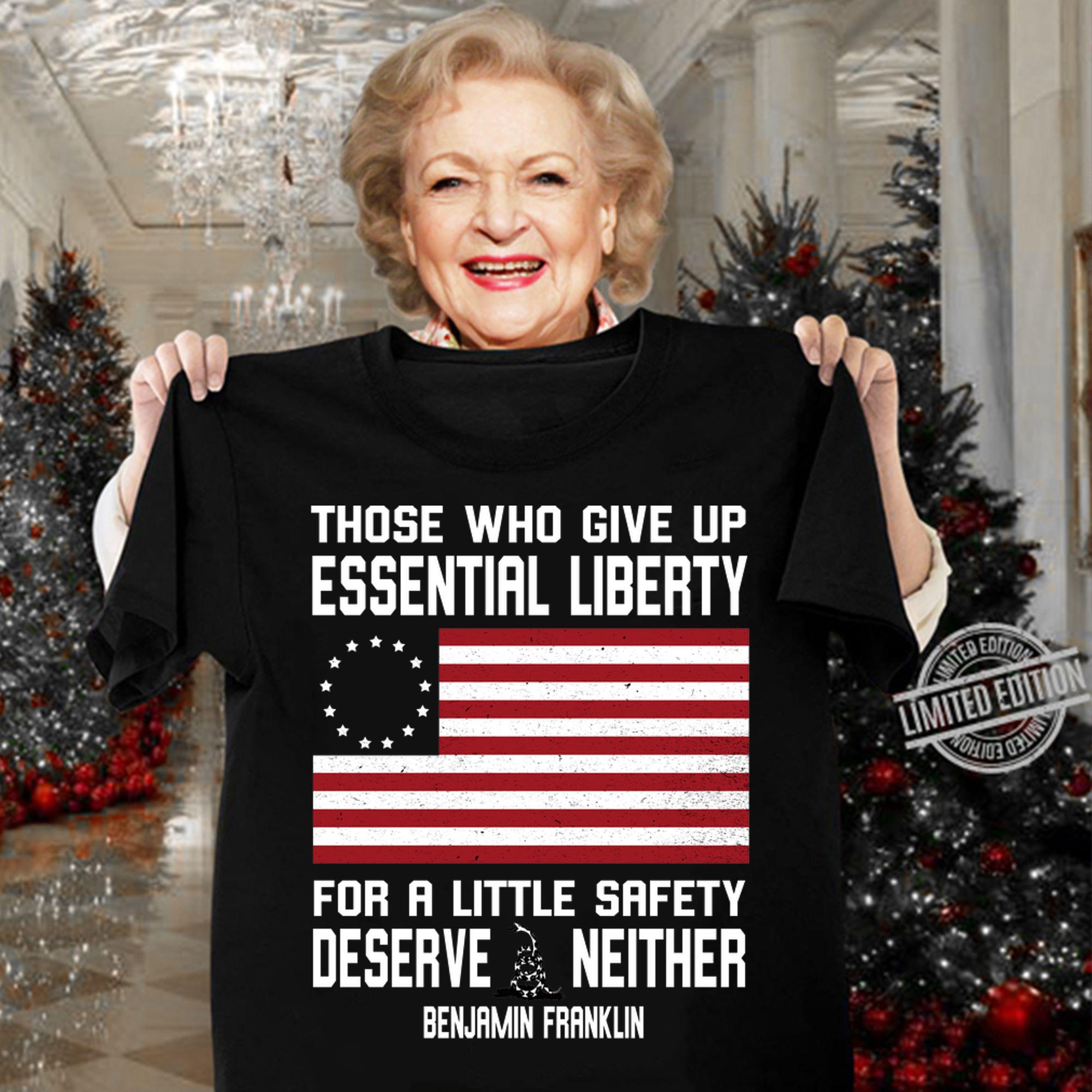 Benjamin Franklin Those who give up essential liberty for a little safety deserve neither t-shirt woman shirt