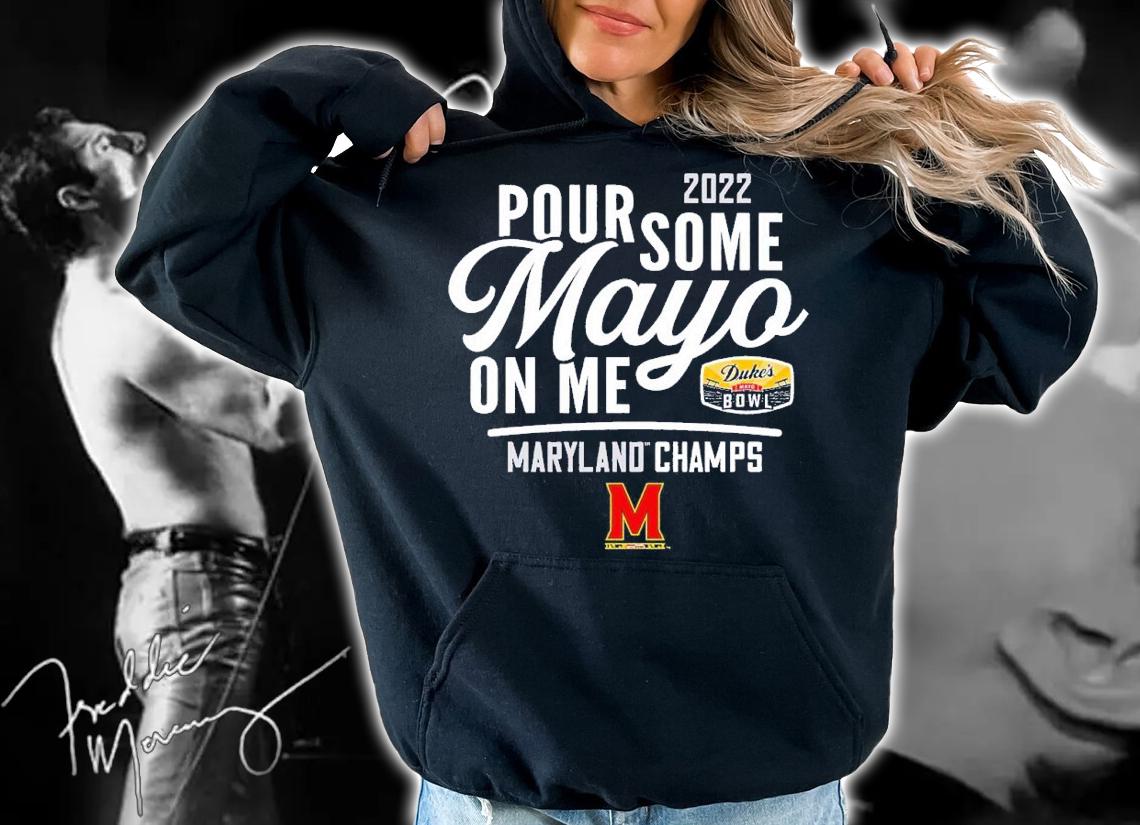 2022 Duke's Mayo Bowl Pour some Mayo on me Maryland Champs shirt t-shirt hoodie