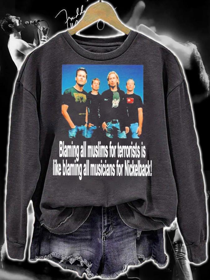 Blaming All Muslims For Terrorists Is Like Blaming All Musicians For Nickelback Shirt t-shirt sweatshirt