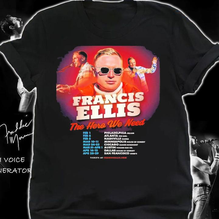 Francis Ellis the hero we need shirt t-shirt shirt
