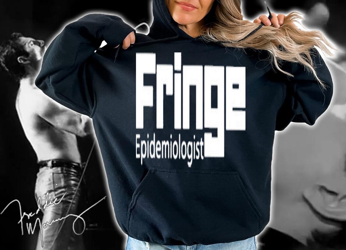 Fringe Epidemiologist Shirt t-shirt hoodie