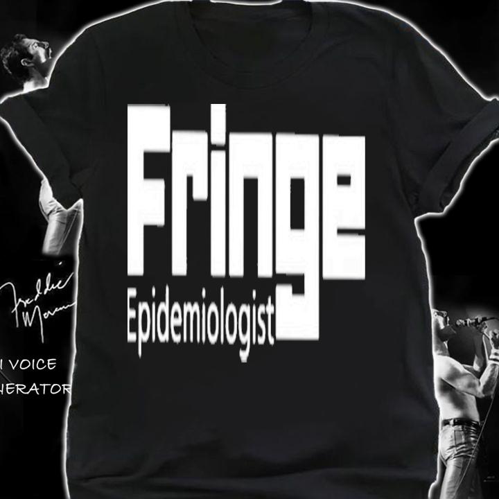 Fringe Epidemiologist Shirt t-shirt shirt