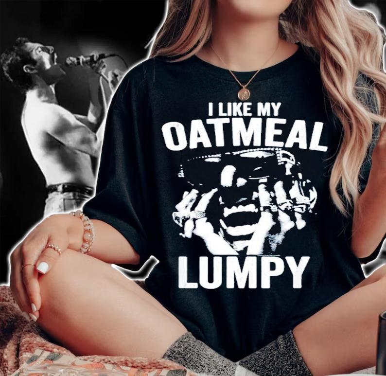 I Like My Oatmeal Lumpy Shirt t-shirt woman shirt