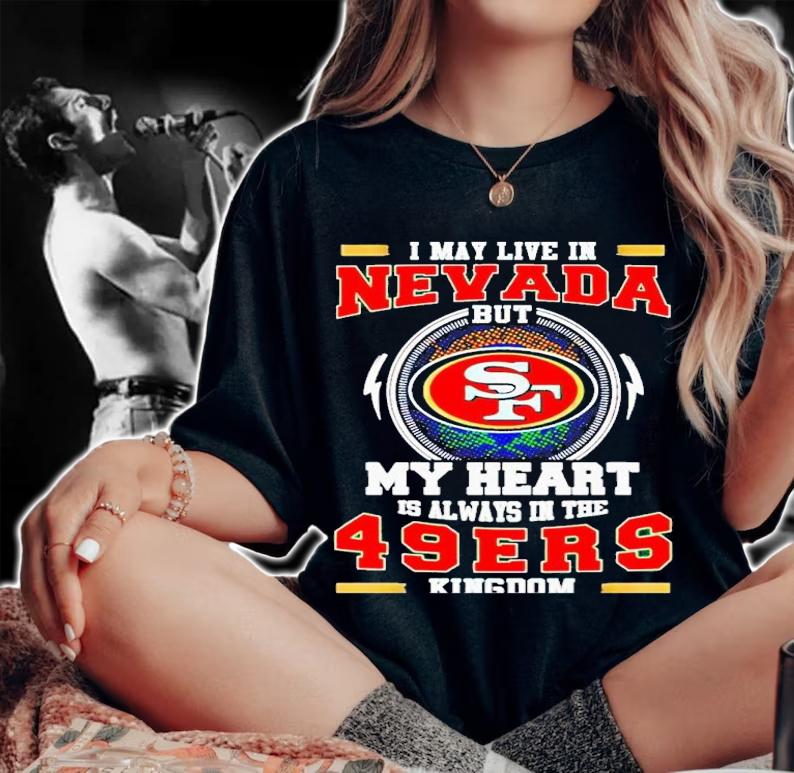 I may live in Nevada but my heart is always in the 49ers kingdom shirt t-shirt woman shirt