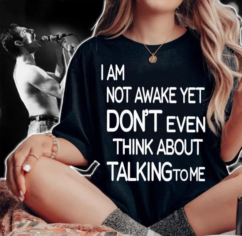 I am not awake yet don't even think about talking to me shirt t-shirt woman shirt