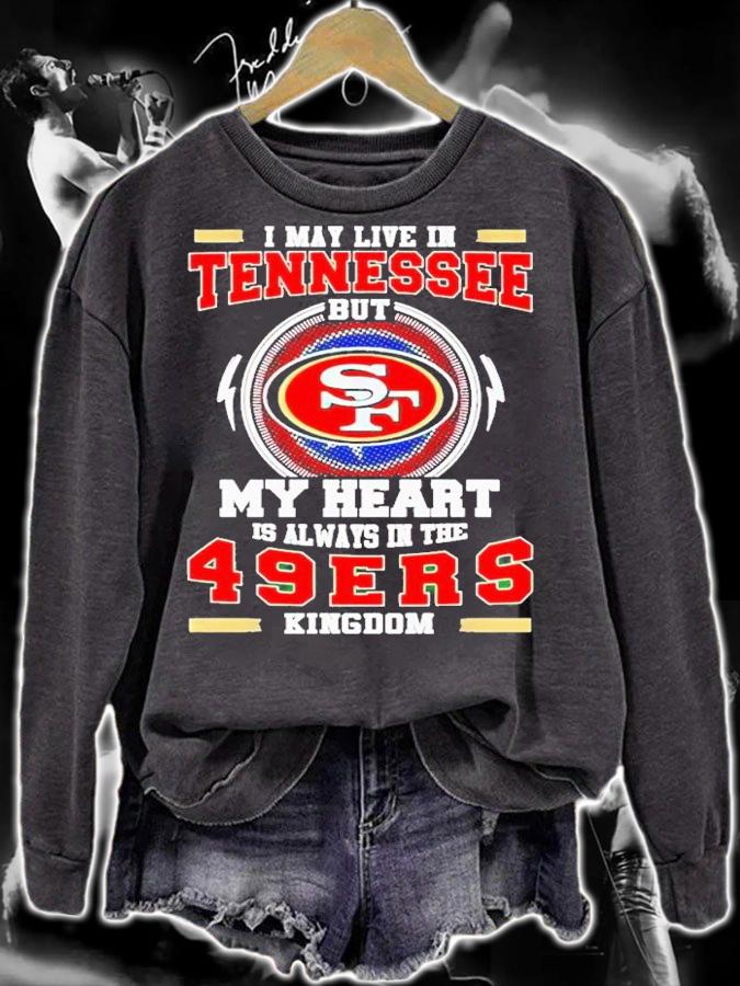 I may live in Tennessee but my heart is always in the 49ers Kingdom shirt t-shirt sweatshirt