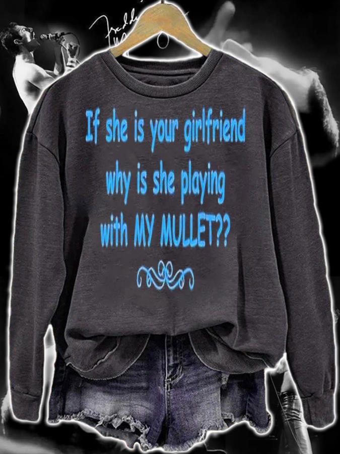 If she is your girlfriend why is she playing with my mullet t-shirt sweatshirt