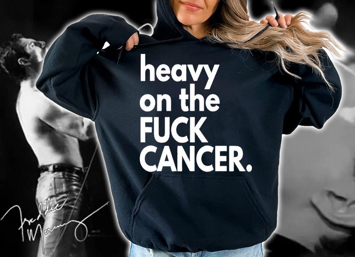 Heavy on the fuck cancer shirt t-shirt hoodie