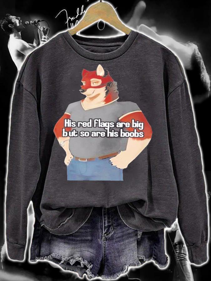 His red flags are big but so are his boobs shirt t-shirt sweatshirt