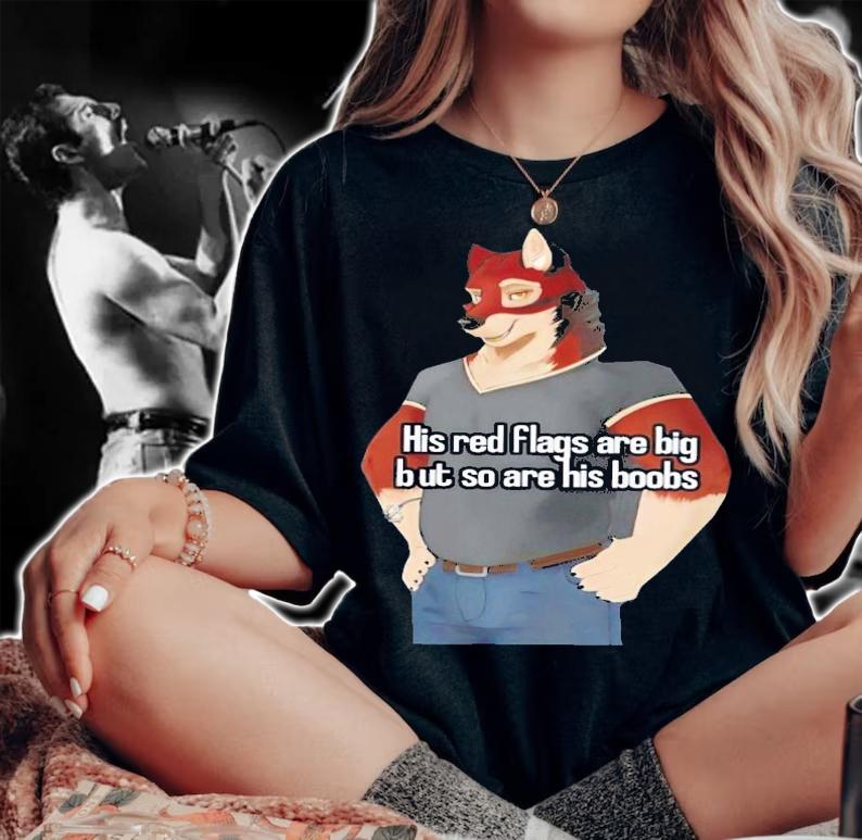His red flags are big but so are his boobs shirt t-shirt woman shirt