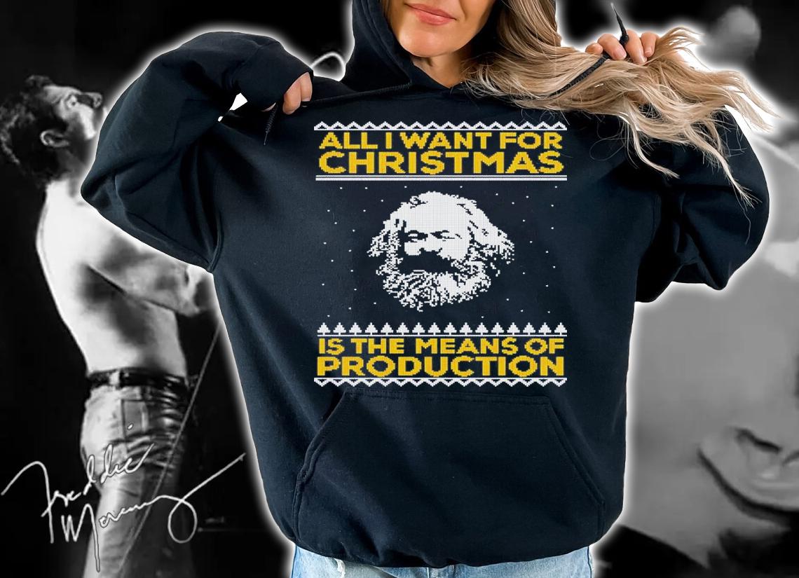 Marx All I Want For Christmas Is The Means Of Production Shirt t-shirt hoodie