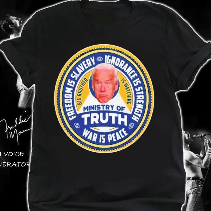 Joe Biden Ministry Of Truth Freedom Is Slavery Ignorance Is Strength War Is Peace Shirt t-shirt