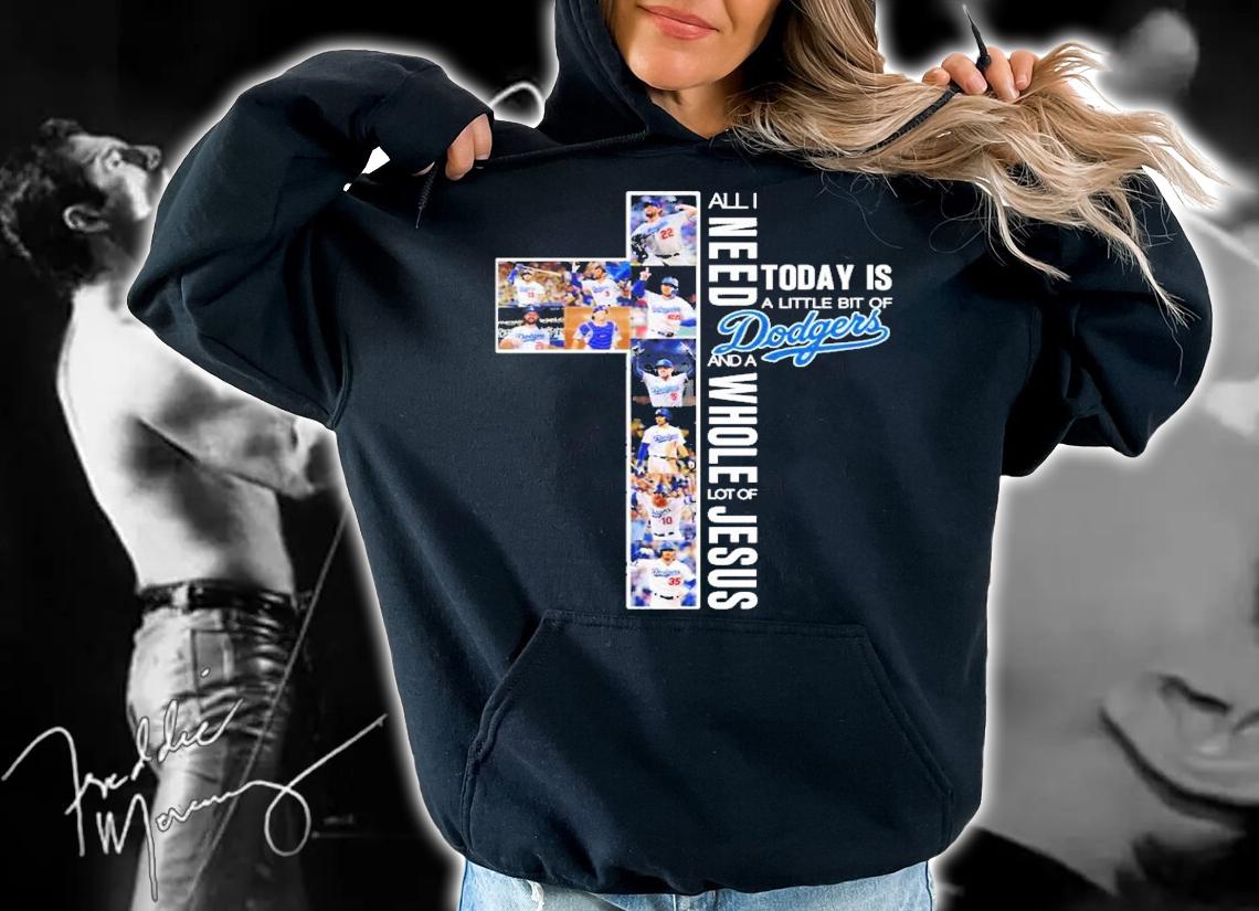 New All I need today is a little bit of Dodgers and a whole lot of Jesus shirt t-shirt hoodie