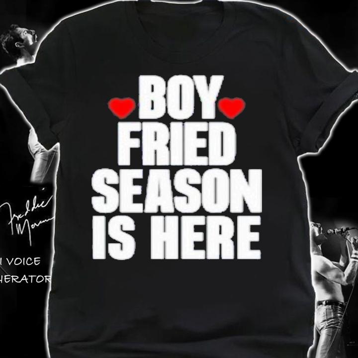 Boy Fried Season Is Here T-Shirt t-shirt shirt