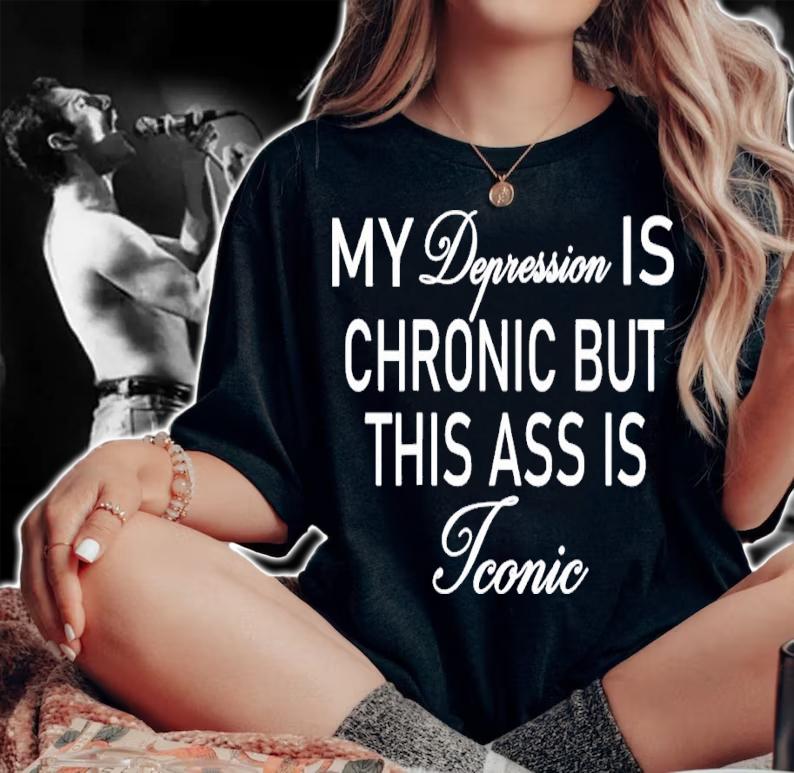 My Depression Is Chronic But This Ass Is Iconic shirt t-shirt woman shirt