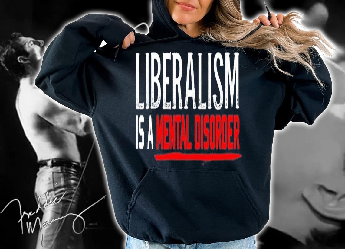 Liberalism is a mental disorder shirt t-shirt
