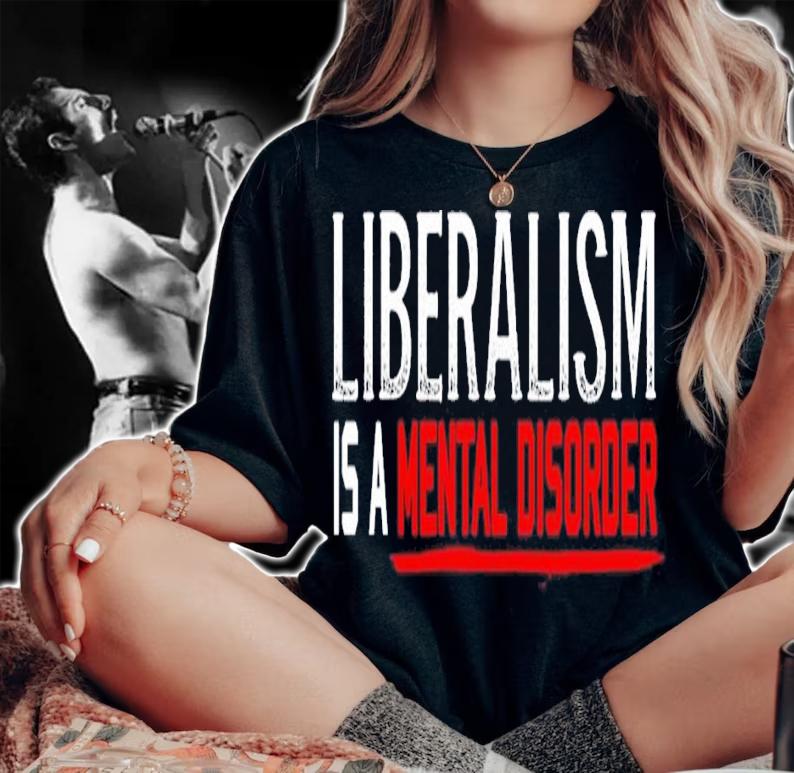 Liberalism is a mental disorder shirt t-shirt
