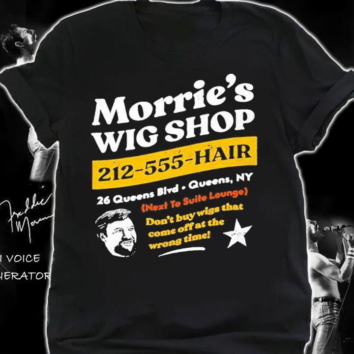 Morrie's Wig Shop 212-555-Hair Don't Buy Wigs That Come Off At The Wrong Time Shirt t-shirt shirt