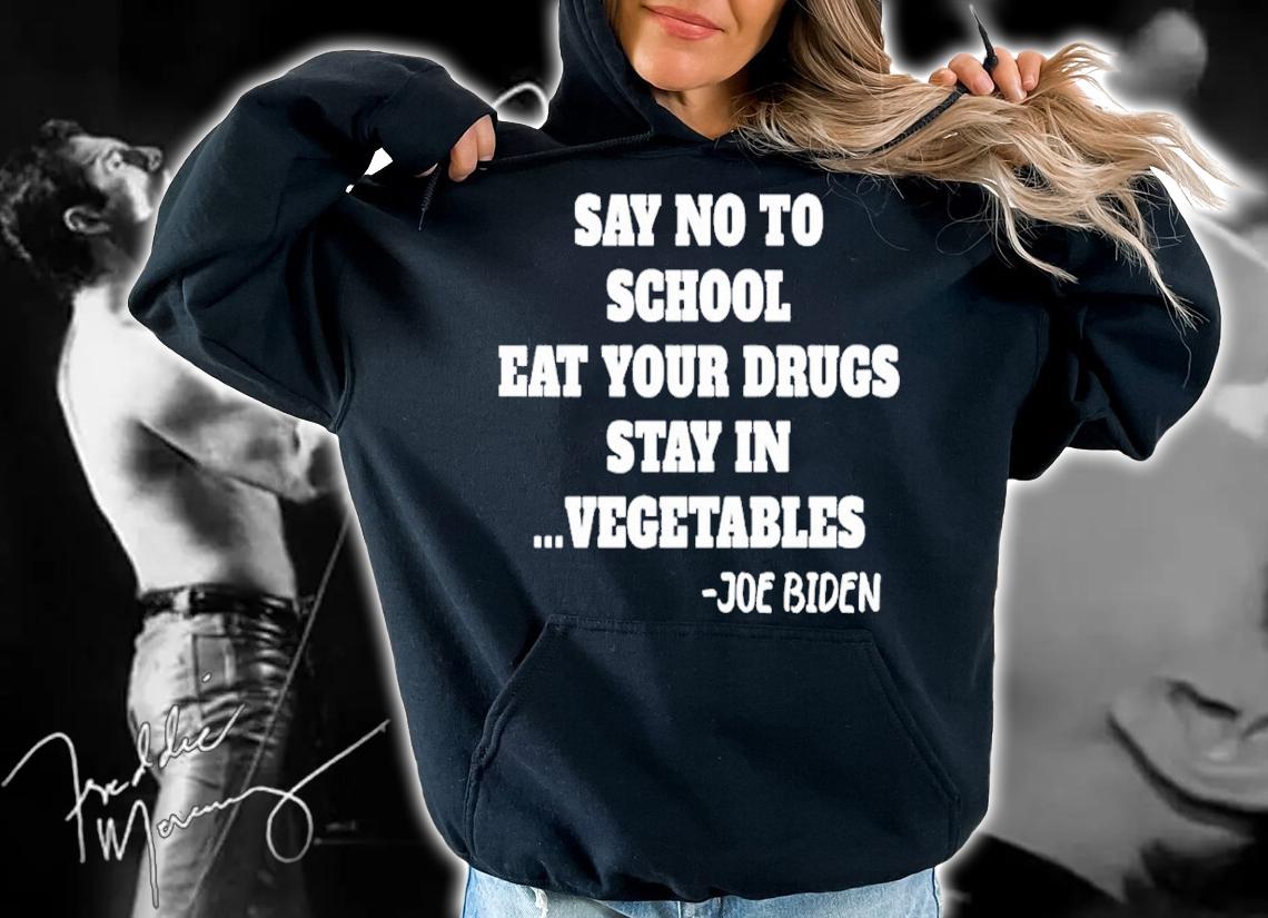 Say no to school eat your drugs stay in vegetables Joe Biden shirt t-shirt