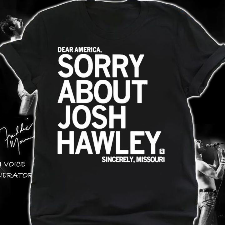 Sorry about Josh Hawley shirt t-shirt