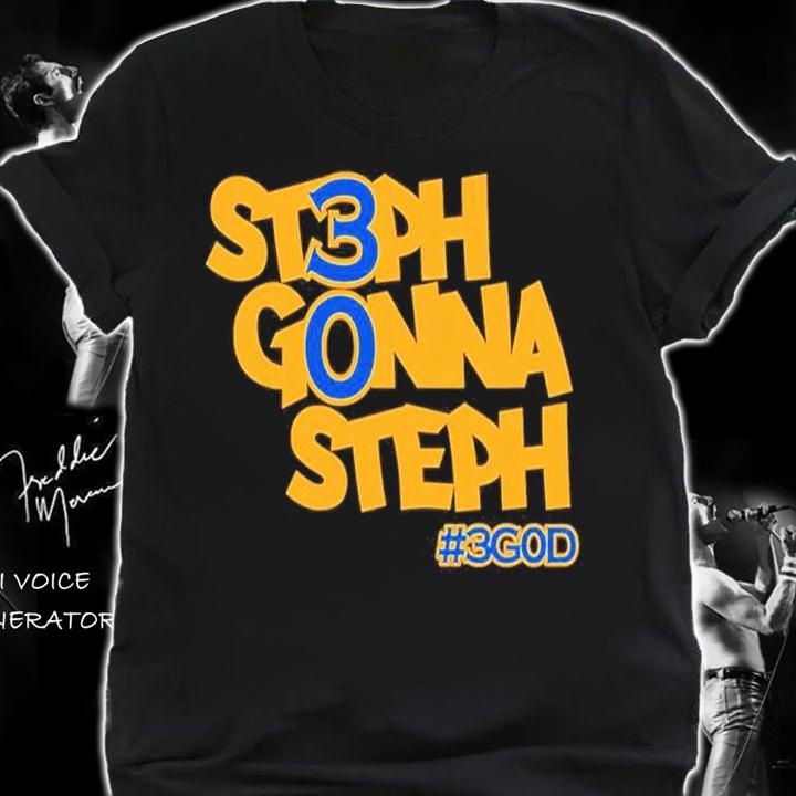 Steph Gonna Steph 3god Golden State Warriors Fans Shirt t-shirt