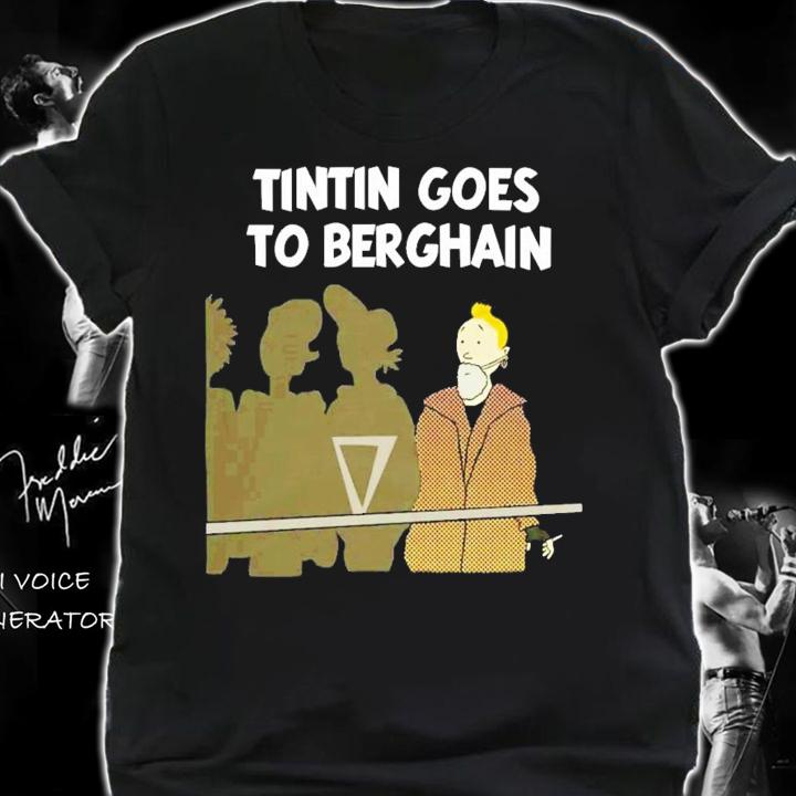 Tintin Goes To Berghain T-Shirt t-shirt