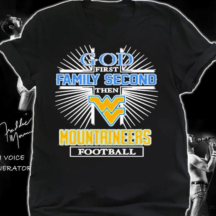 West Virginia Mountaineers God First Family Second Then Mountaineers Football 2022 Shirt t-shirt
