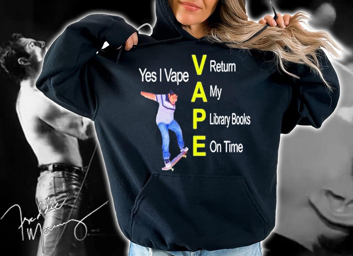 Yes I Vape Return My Library Books On Time shirt t-shirt hoodie
