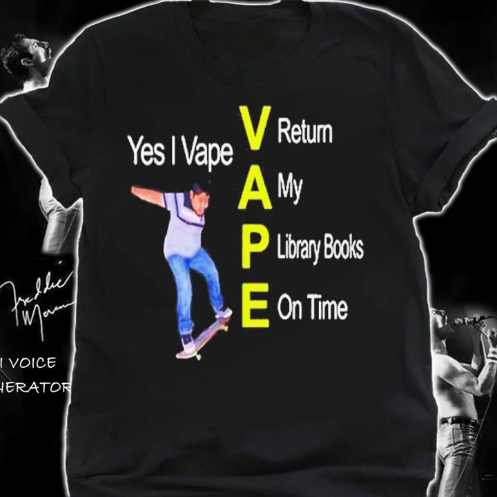 Yes I Vape Return My Library Books On Time shirt t-shirt shirt