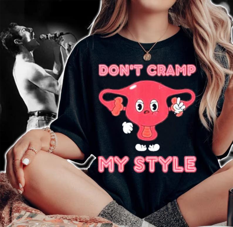 Don't Cramp My Style Shirt t-shirt