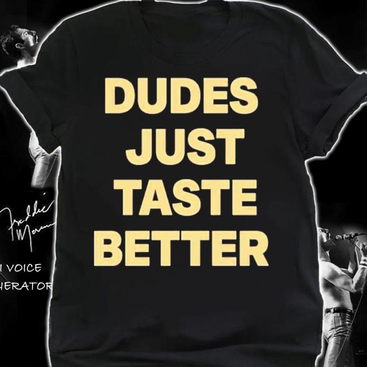 Dudes Just Taste Better Shirt t-shirt shirt