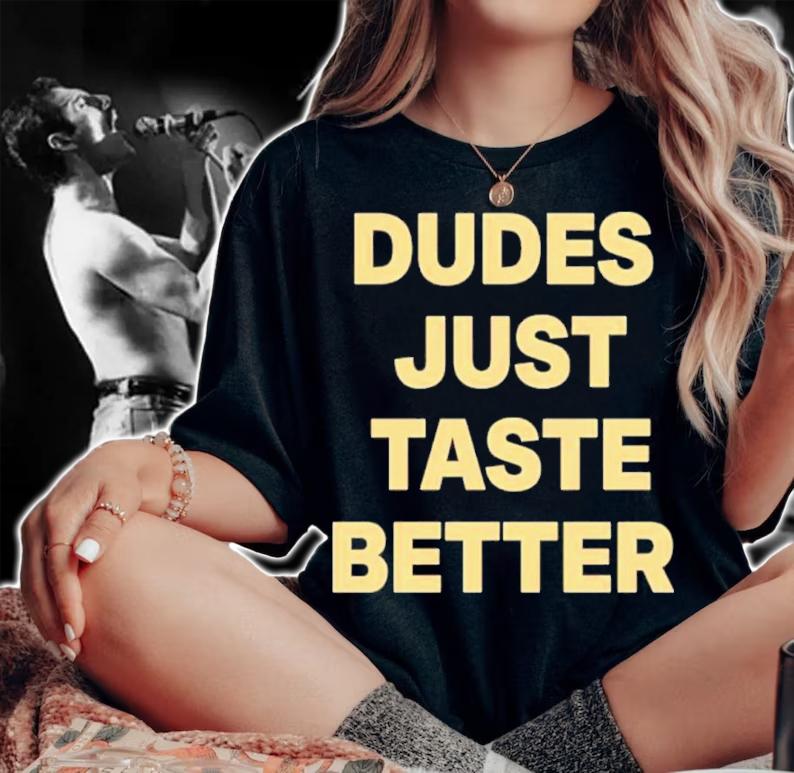 Dudes Just Taste Better Shirt t-shirt woman shirt