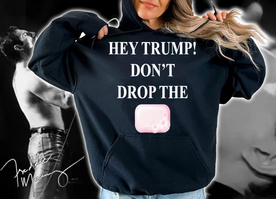 Hey Trump Don't Drop The Soap Trump Tre45on Espionage T-Shirt t-shirt