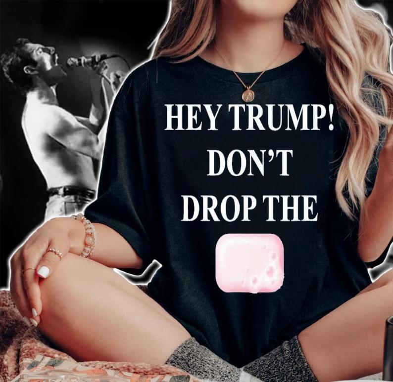 Hey Trump Don't Drop The Soap Trump Tre45on Espionage T-Shirt t-shirt