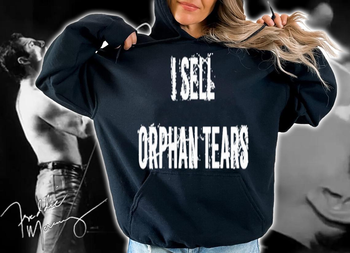 I Sell Orphan Tears Shirt t-shirt