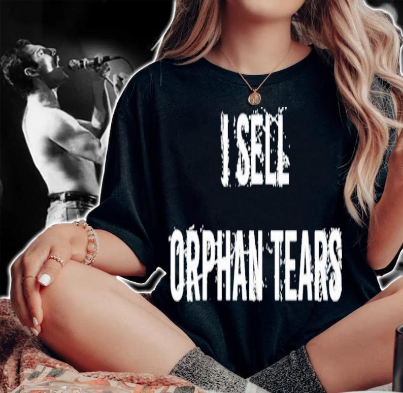 I Sell Orphan Tears Shirt t-shirt