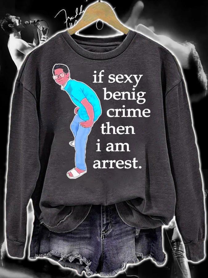 If Sexy Benig Crime Then I Am Arrest Shirt t-shirt