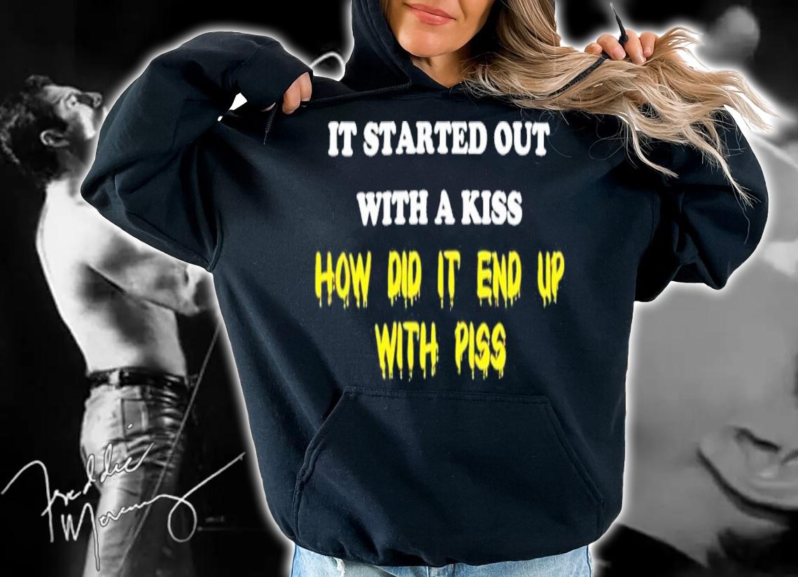 It Started Out With A Kiss How Did It End Up With Piss Shirt t-shirt