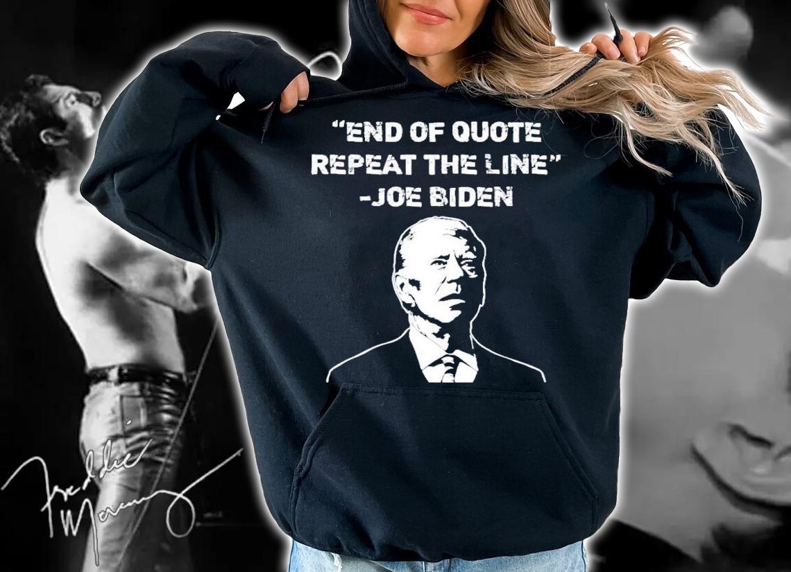 Joe Biden End Of Quote Repeat The Line 2022 T-Shirt t-shirt