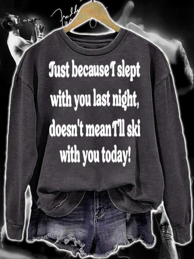 Just Because I Slept With You Last Night Doesn't Mean I'll Ski With You Today Shirt t-shirt sweatshirt