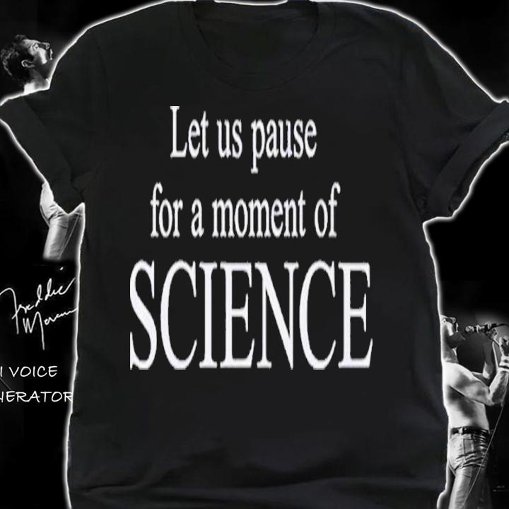 Let Us Pause For A Moment Of Science Shirt t-shirt