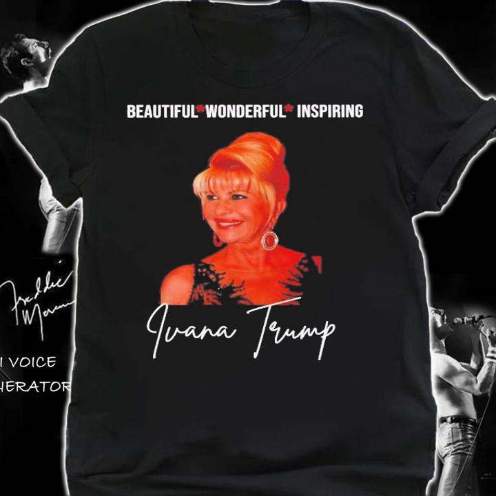 Pray For Ivana Trump Beautiful Wonderful Inspiring T-Shirt t-shirt