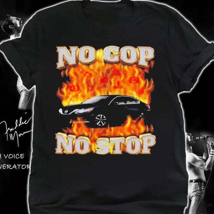 No Cop No Stop Shirt t-shirt