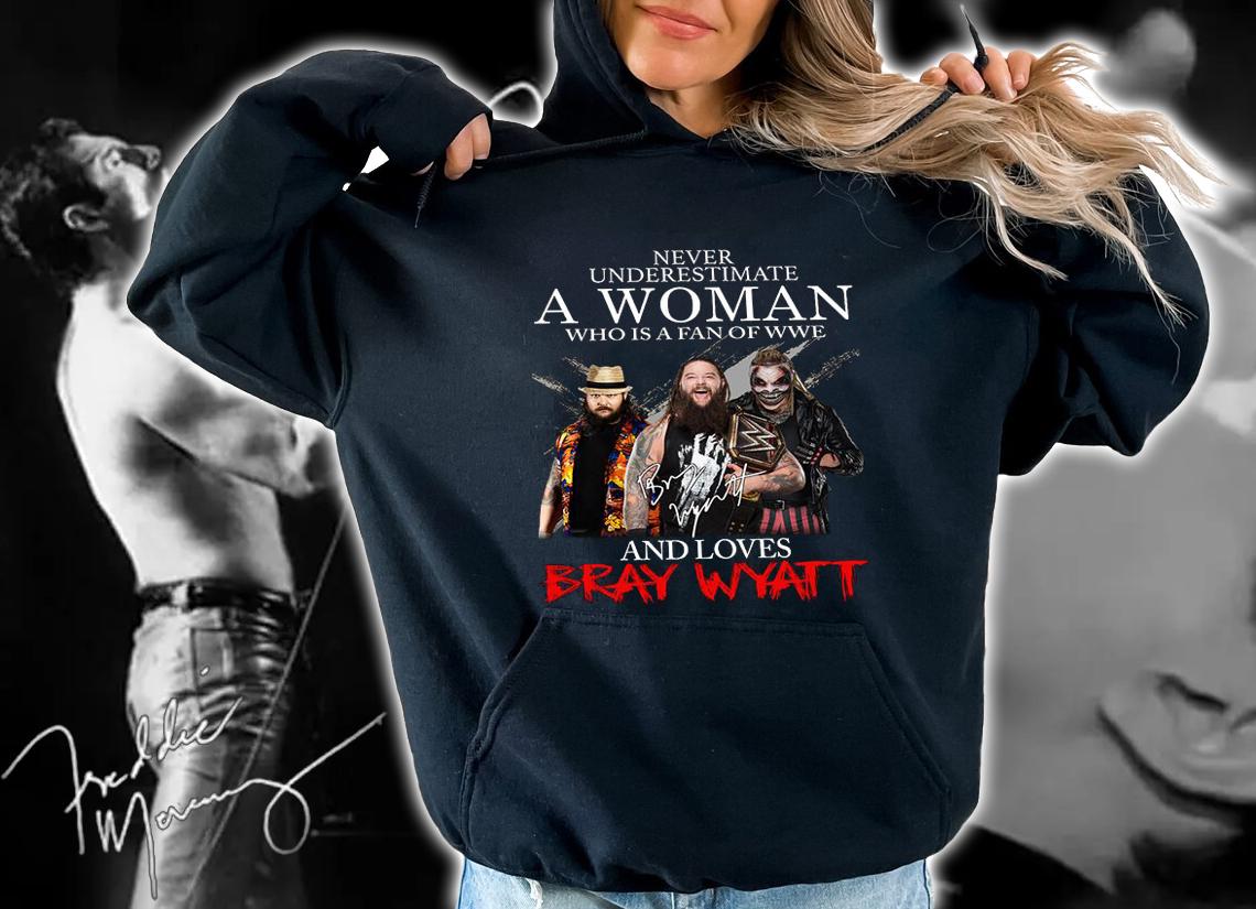 Never Underestimate A Woman Who Is A Fan Of WWE And Loves Bray Wyatt Signature t-shirt hoodie