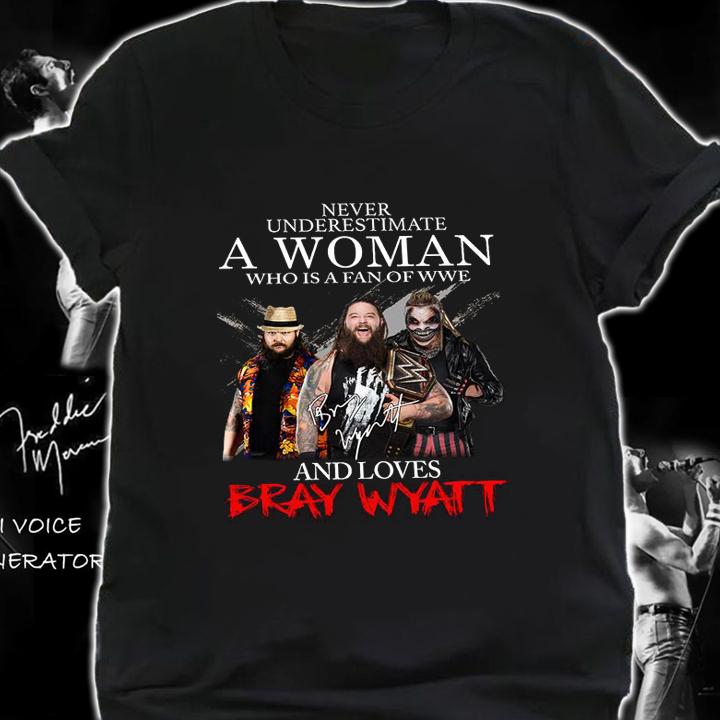 Never Underestimate A Woman Who Is A Fan Of WWE And Loves Bray Wyatt Signature t-shirt shirt