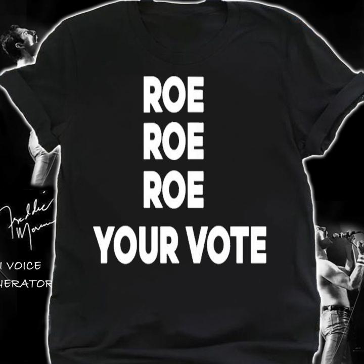 Roe Roe Roe Your Vote Kiersten Warren T-Shirt t-shirt