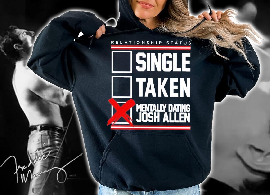 Single Taken Mentally Dating Josh Allen Shirt t-shirt hoodie