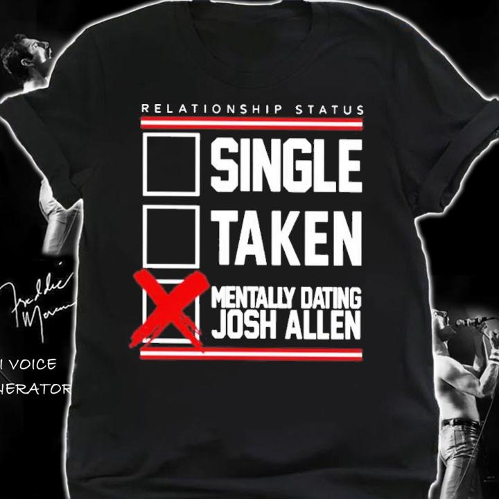 Single Taken Mentally Dating Josh Allen Shirt t-shirt shirt